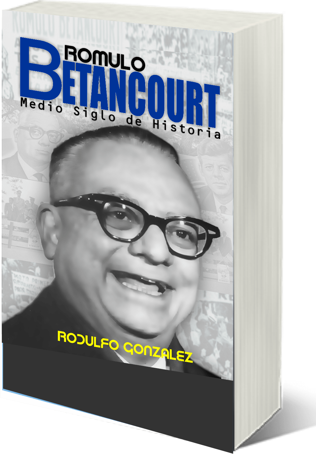 Romulo Betancourt Medio Siglo de Historia por Rodulfo Gonzalez